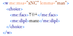 Particular of the encoding of the morphological analysis of manz in fol 25v: 7. Note that even if the runes have been inserted by hexadecimal numbers at the first level, < me:facs >, they are displayed with runic glyphs even in an XML editor like Oxygen.